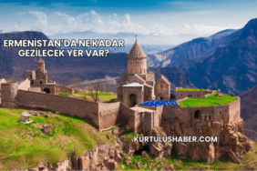 Ermenistan’da Ne Kadar Gezilecek Yer Var?