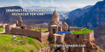 Ermenistan’da Ne Kadar Gezilecek Yer Var?