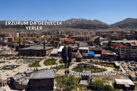 Erzurum’da Gezilecek Yerler