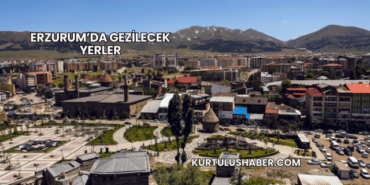 Erzurum’da Gezilecek Yerler