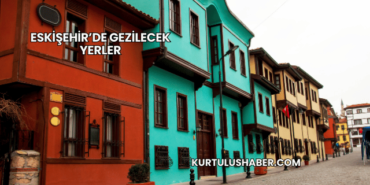 Eskişehir’de Gezilecek Yerler