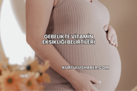 Gebelikte Vitamin Eksikliği Belirtileri
