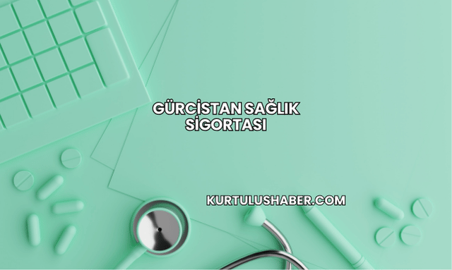 Gürcistan Sağlık Sigortası