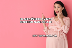 Hamileliğin İlk Ayında Beslenme Nasıl Olmalı
