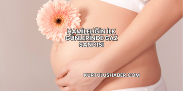 Hamileliğin İlk Günlerinde Gaz Sancısı