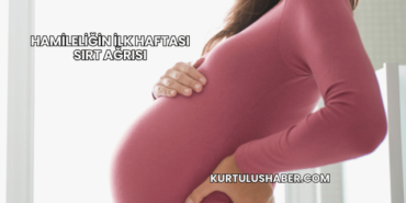 Hamileliğin İlk Haftası Sırt Ağrısı