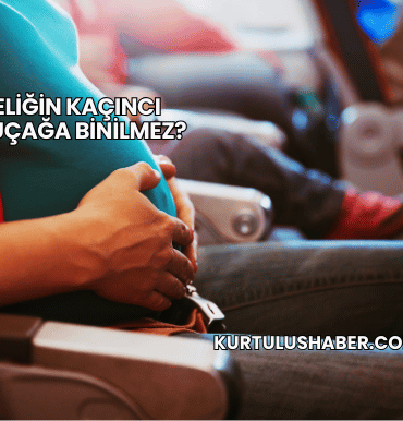 Hamileliğin Kaçıncı Ayında Uçağa Binilmez?