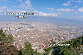 Hatay’da Gezilecek Yerler