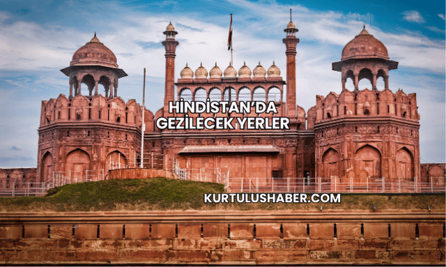 Hindistan’da Gezilecek Yerler