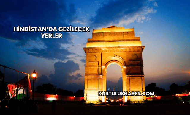 Hindistan’da Gezilecek Yerler