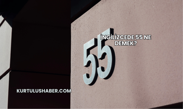 İngilizcede 55 Ne Demek?