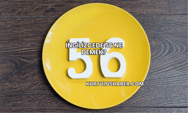 İngilizcede 56 Ne Demek?