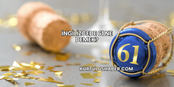 İngilizcede 61 Ne Demek?