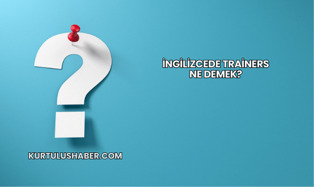 İngilizcede Trainers Ne Demek?