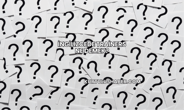İngilizcede Trainers Ne Demek?