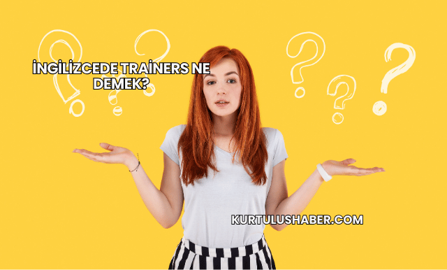 İngilizcede Trainers Ne Demek?