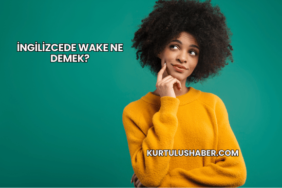 İngilizcede Wake Ne Demek?