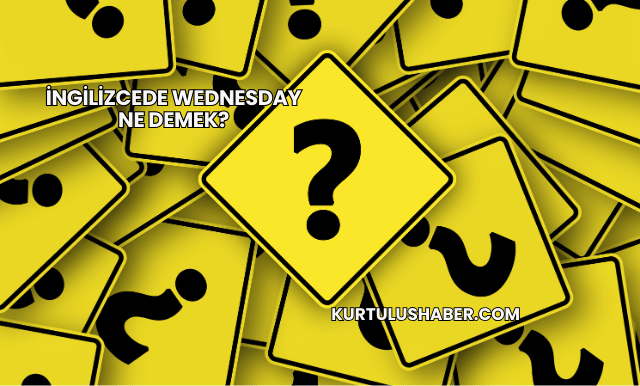 İngilizcede Wednesday Ne Demek?