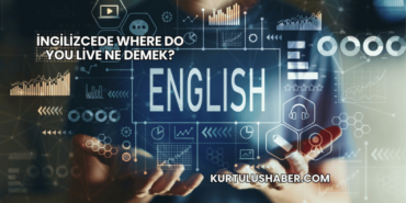 İngilizcede Where Do You Live Ne Demek?