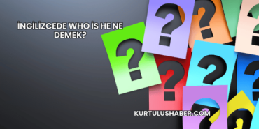İngilizcede Who is He Ne Demek?