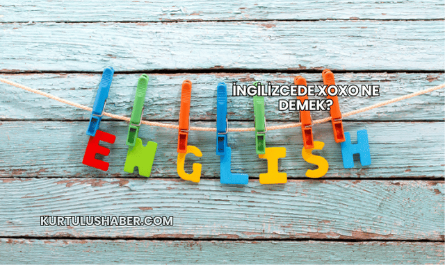 İngilizcede XOXO Ne Demek?