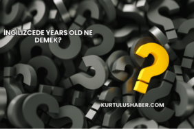 İngilizcede Years Old Ne Demek?