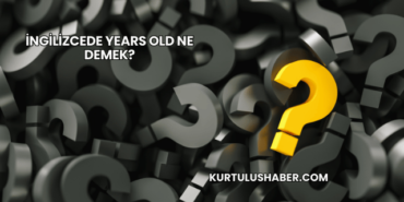 İngilizcede Years Old Ne Demek?