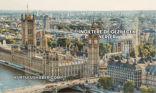 İngiltere’de Gezilecek Yerler