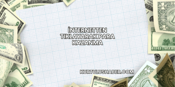 İnternetten Tıklayarak Para Kazanma