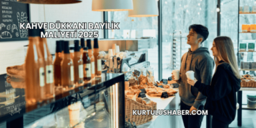 Kahve Dükkanı Bayilik Maliyeti 2025
