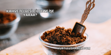 Kahve telvesi cilde ne işe yarar?