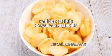 Karides Cipsinin Zararları Nelerdir?