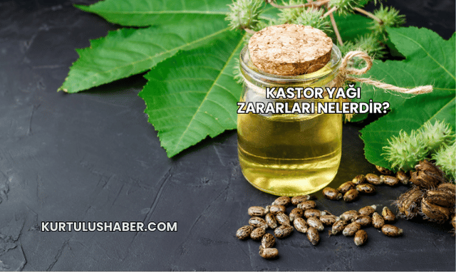 Kastor Yağı Zararları Nelerdir?