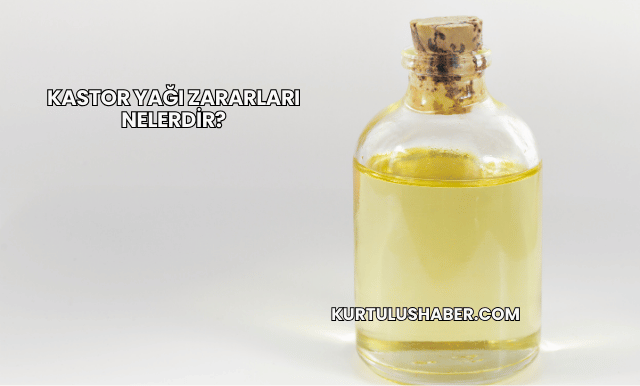 Kastor Yağı Zararları Nelerdir?
