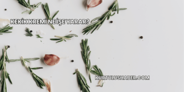 Kekik Kremi Ne İşe Yarar?
