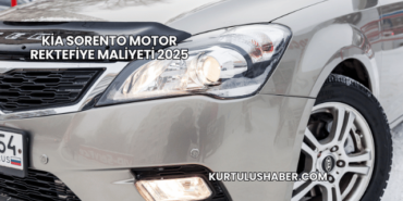 Kia Sorento Motor Rektefiye Maliyeti 2025