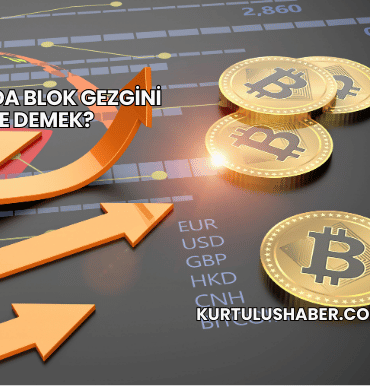 Kriptoda Blok Gezgini Ne Demek?