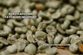 Kuru Kahvenin Faydaları Nelerdir?