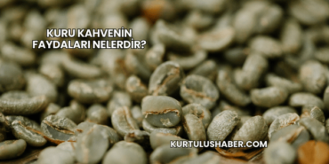 Kuru Kahvenin Faydaları Nelerdir?