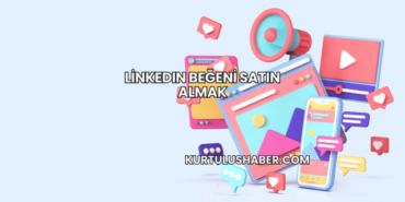 LinkedIn Beğeni Satın Almak
