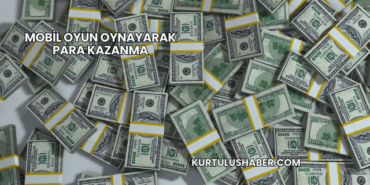 Mobil Oyun Oynayarak Para Kazanma