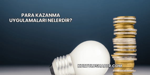 Para kazanma uygulamaları nelerdir?