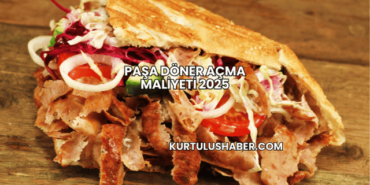 Paşa Döner Açma Maliyeti 2025