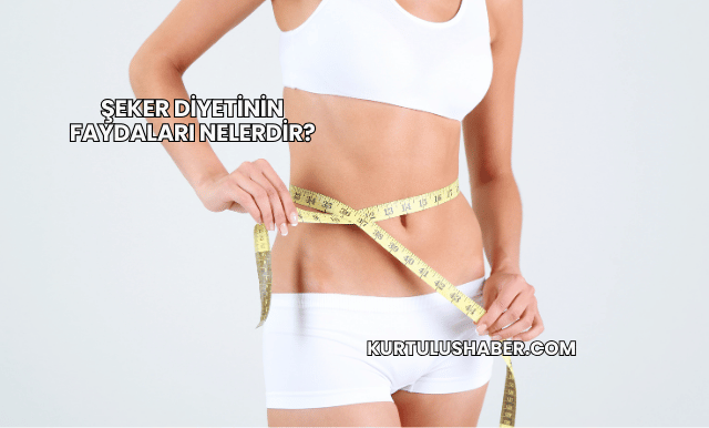 Şeker Diyetinin Faydaları Nelerdir?