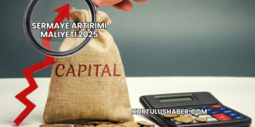 Sermaye Artırımı Maliyeti 2025