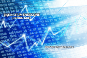 Şişe Katılım Endeksine Uygun mu?