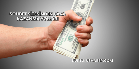 Sohbet Sitesinden Para Kazanma Yolları