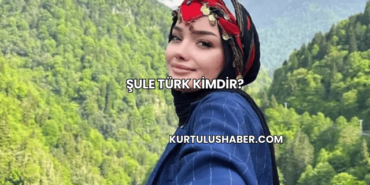Şule Türk Kimdir?