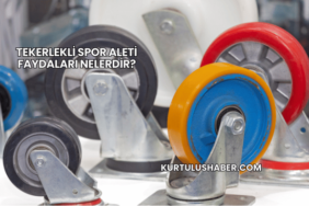 Tekerlekli Spor Aleti Faydaları Nelerdir?