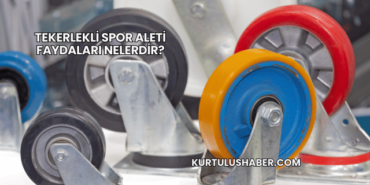 Tekerlekli Spor Aleti Faydaları Nelerdir?
